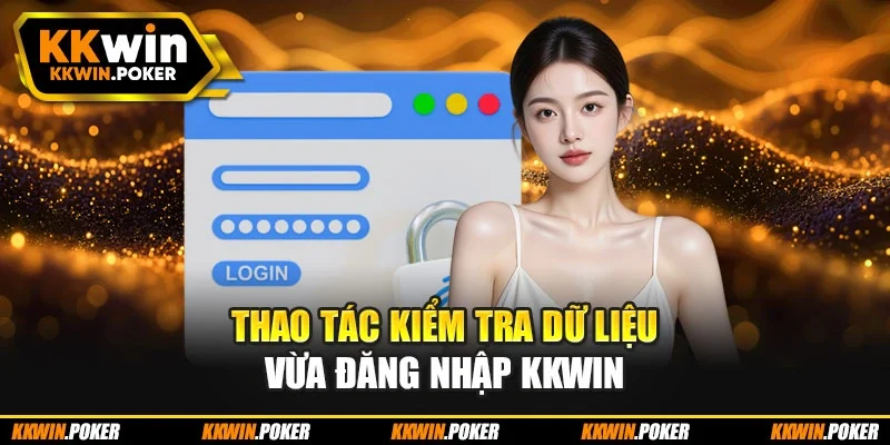 Thao tác kiểm tra dữ liệu vừa đăng nhập kkwin