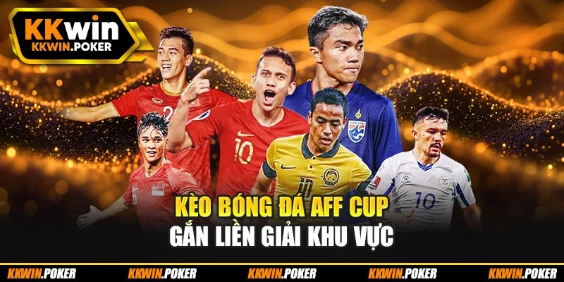 Kèo bóng đá AFF Cup gắn liền giải khu vực Kèo bóng đá AFF Cup gắn liền giải khu vực