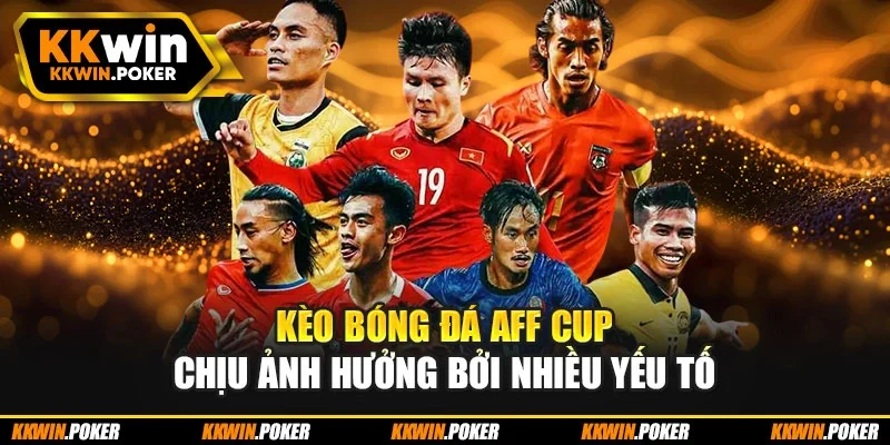 Kèo bóng đá AFF Cup chịu ảnh hưởng bởi nhiều yếu tố Kèo bóng đá AFF Cup chịu ảnh hưởng bởi nhiều yếu tố