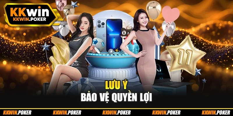 Lưu ý bảo vệ quyền lợi Lưu ý bảo vệ quyền lợi