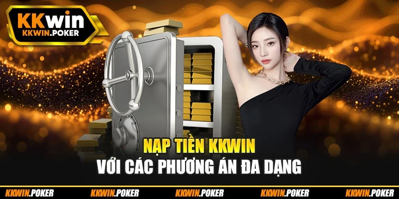 Nạp tiền KKWIN với các phương án đa dạng