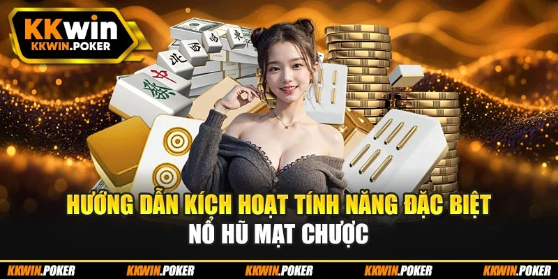 Hướng dẫn kích hoạt tính năng đặc biệt nổ hũ mạt chược Hướng dẫn kích hoạt tính năng đặc biệt nổ hũ mạt chược