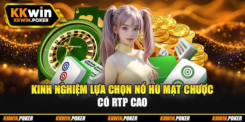 Kinh nghiệm lựa chọn nổ hũ mạt chược có RTP cao Kinh nghiệm lựa chọn nổ hũ mạt chược có RTP cao